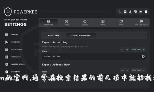 抱歉，我无法直接访问或提供特定网站的信息。但你可以通过搜索引擎来找到Tokenim的官网，通常在搜索结果的前几项中就能找到。如果你有其他问题或者需要关于Tokenim的信息，可以告诉我，我会尽量提供帮助。
